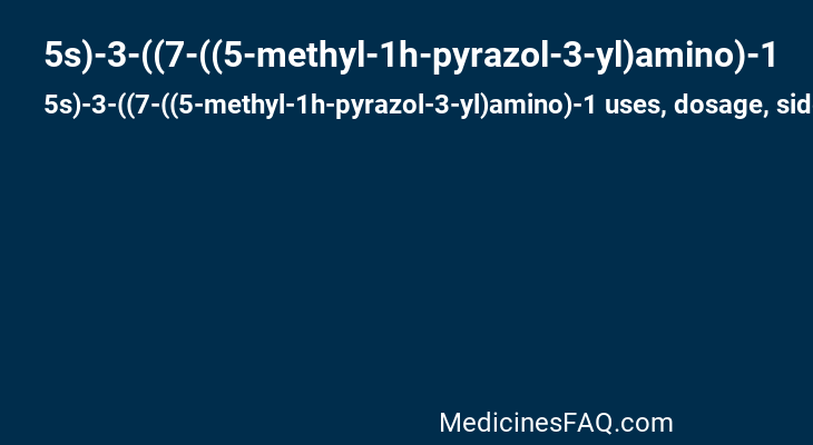 5s)-3-((7-((5-methyl-1h-pyrazol-3-yl)amino)-1