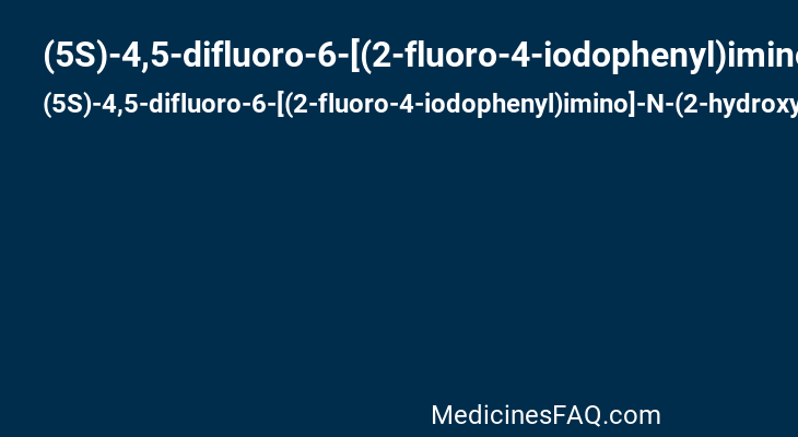 (5S)-4,5-difluoro-6-[(2-fluoro-4-iodophenyl)imino]-N-(2-hydroxyethoxy)cyclohexa-1,3-diene-1-carboxamide