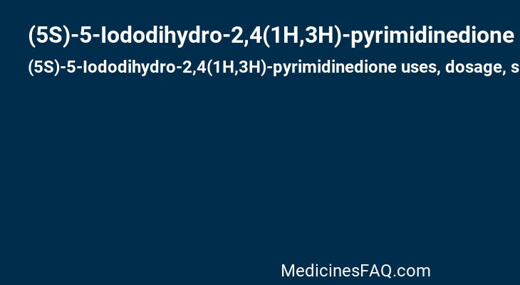 (5S)-5-Iododihydro-2,4(1H,3H)-pyrimidinedione