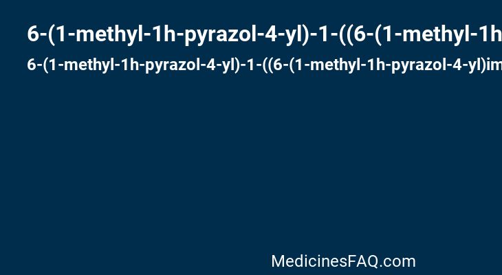 6-(1-methyl-1h-pyrazol-4-yl)-1-((6-(1-methyl-1h-pyrazol-4-yl)imidazo(1