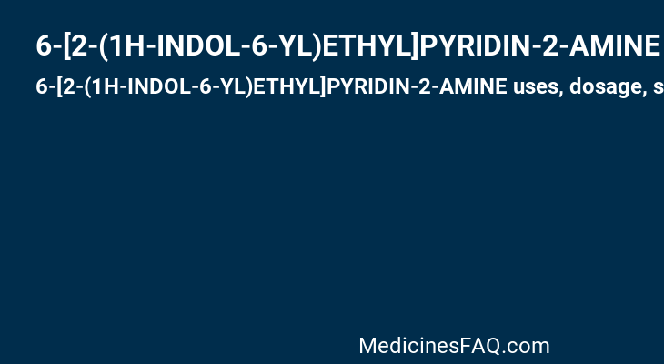 6-[2-(1H-INDOL-6-YL)ETHYL]PYRIDIN-2-AMINE