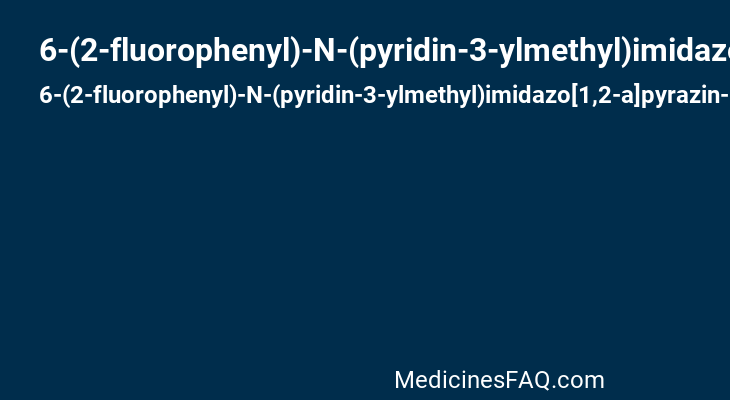 6-(2-fluorophenyl)-N-(pyridin-3-ylmethyl)imidazo[1,2-a]pyrazin-8-amine