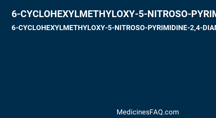 6-CYCLOHEXYLMETHYLOXY-5-NITROSO-PYRIMIDINE-2,4-DIAMINE