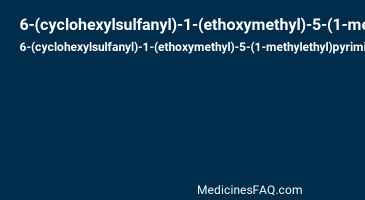6-(cyclohexylsulfanyl)-1-(ethoxymethyl)-5-(1-methylethyl)pyrimidine-2,4(1H,3H)-dione