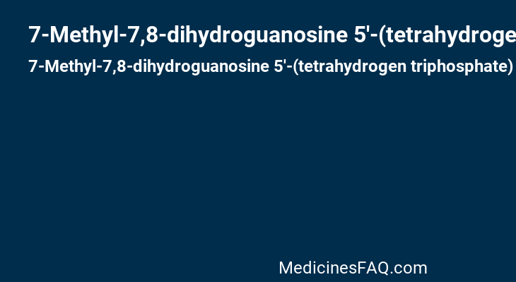 7-Methyl-7,8-dihydroguanosine 5'-(tetrahydrogen triphosphate)