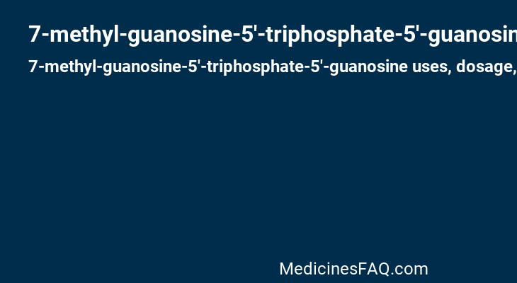 7-methyl-guanosine-5'-triphosphate-5'-guanosine