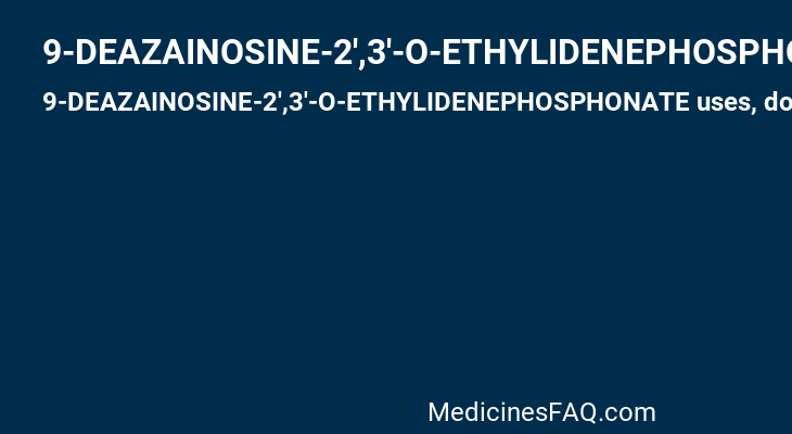9-DEAZAINOSINE-2',3'-O-ETHYLIDENEPHOSPHONATE