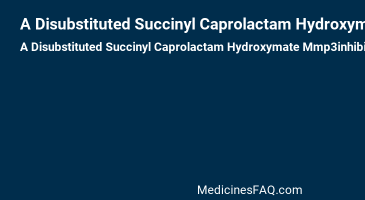 A Disubstituted Succinyl Caprolactam Hydroxymate Mmp3inhibitor