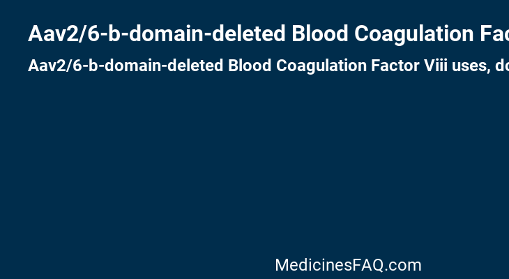Aav2/6-b-domain-deleted Blood Coagulation Factor Viii