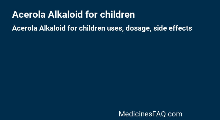 Acerola Alkaloid for children