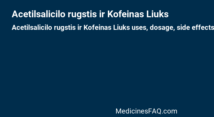 Acetilsalicilo rugstis ir Kofeinas Liuks