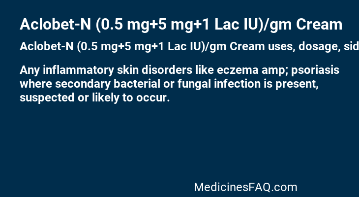 Aclobet-N (0.5 mg+5 mg+1 Lac IU)/gm Cream