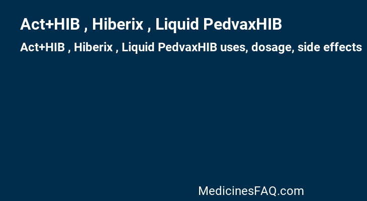 Act+HIB , Hiberix , Liquid PedvaxHIB