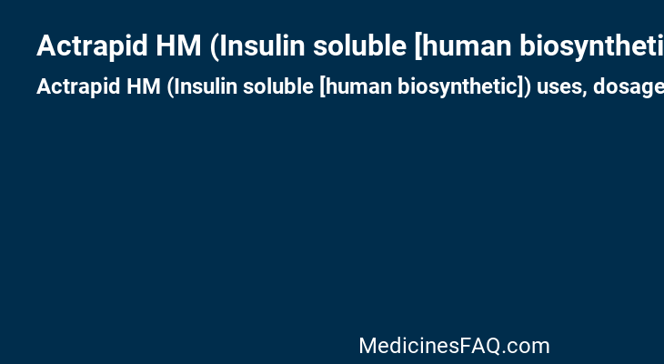 Actrapid HM (Insulin soluble [human biosynthetic])