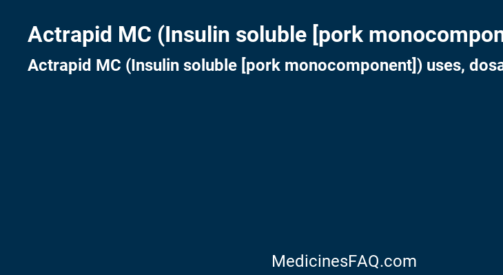 Actrapid MC (Insulin soluble [pork monocomponent])