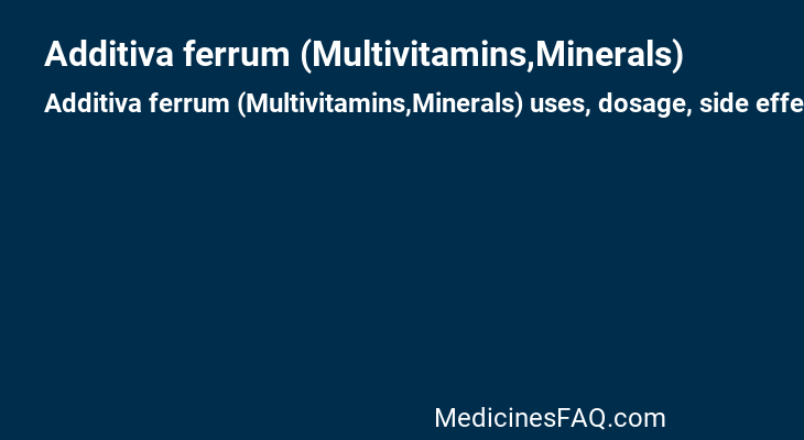 Additiva ferrum (Multivitamins,Minerals)