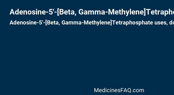 Adenosine-5'-[Beta, Gamma-Methylene]Tetraphosphate