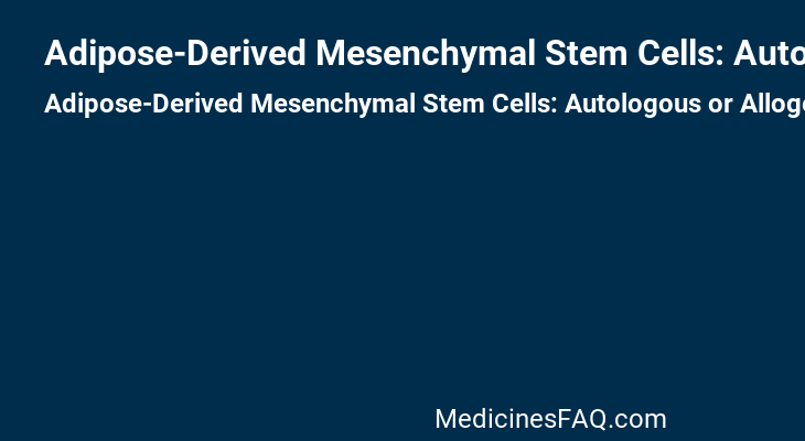 Adipose-Derived Mesenchymal Stem Cells: Autologous or Allogeneic Origins