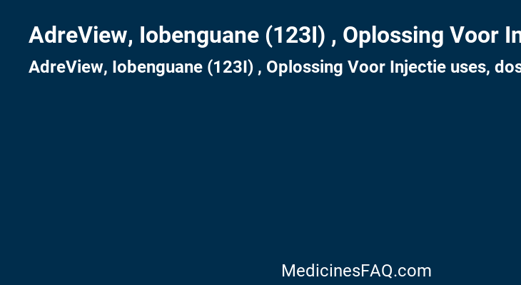 AdreView, Iobenguane (123I) , Oplossing Voor Injectie