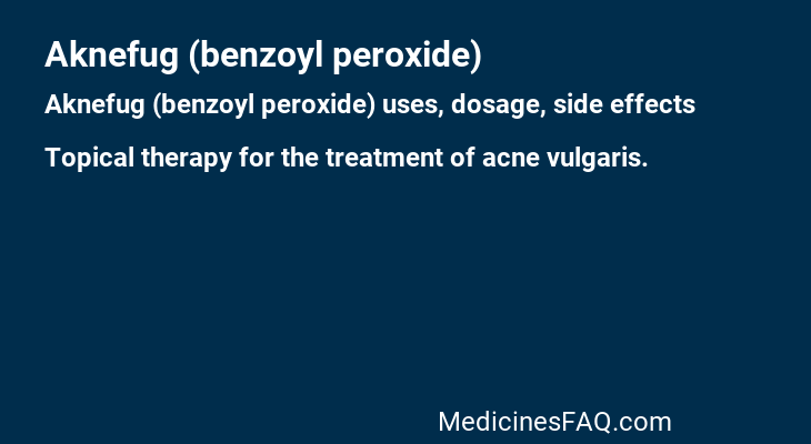 Aknefug (benzoyl peroxide)