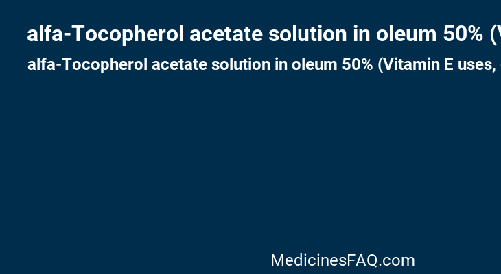 alfa-Tocopherol acetate solution in oleum 50% (Vitamin E