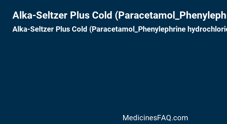 Alka-Seltzer Plus Cold (Paracetamol_Phenylephrine hydrochloride)