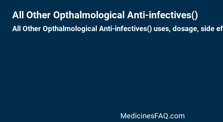 All Other Opthalmological Anti-infectives()