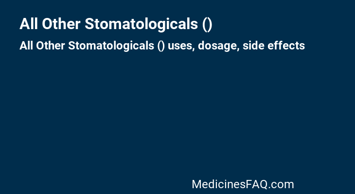 All Other Stomatologicals ()