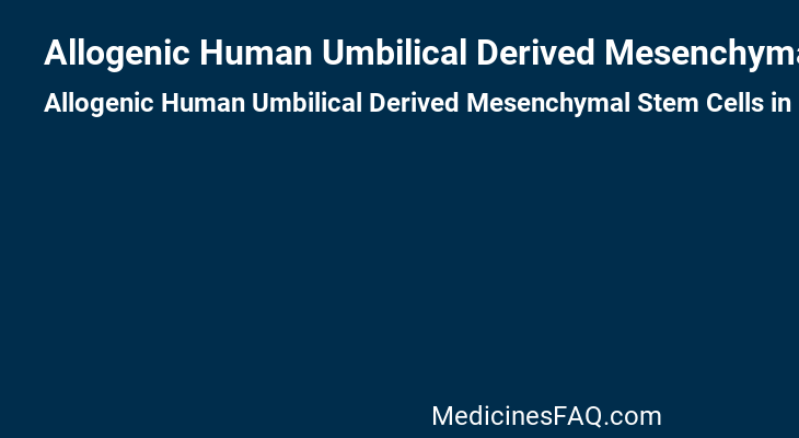 Allogenic Human Umbilical Derived Mesenchymal Stem Cells in Conditioned Media