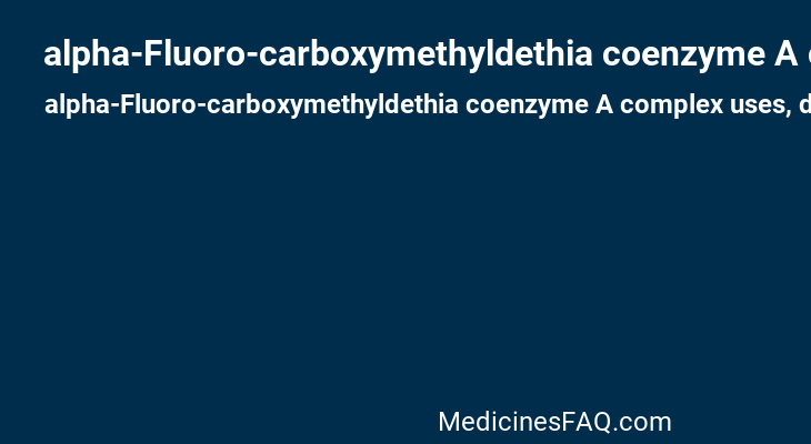 alpha-Fluoro-carboxymethyldethia coenzyme A complex
