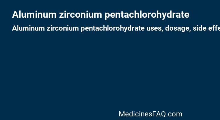 Aluminum zirconium pentachlorohydrate