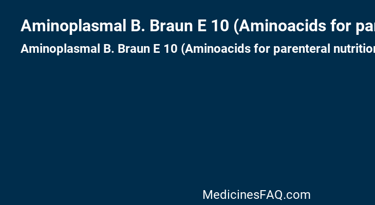 Aminoplasmal B. Braun E 10 (Aminoacids for parenteral nutrition,Other medicines [Multimineral])