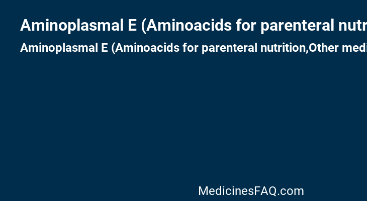 Aminoplasmal E (Aminoacids for parenteral nutrition,Other medicines [Multimineral])