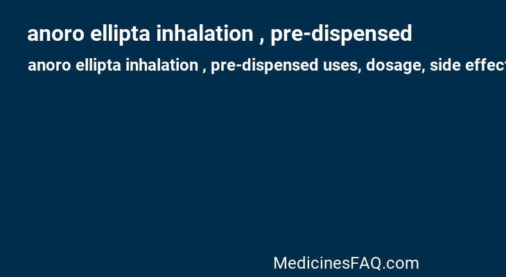 anoro ellipta inhalation , pre-dispensed