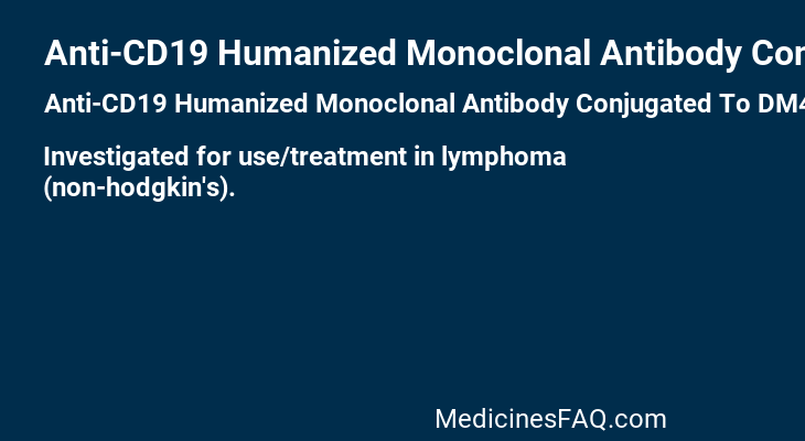 Anti-CD19 Humanized Monoclonal Antibody Conjugated To DM4