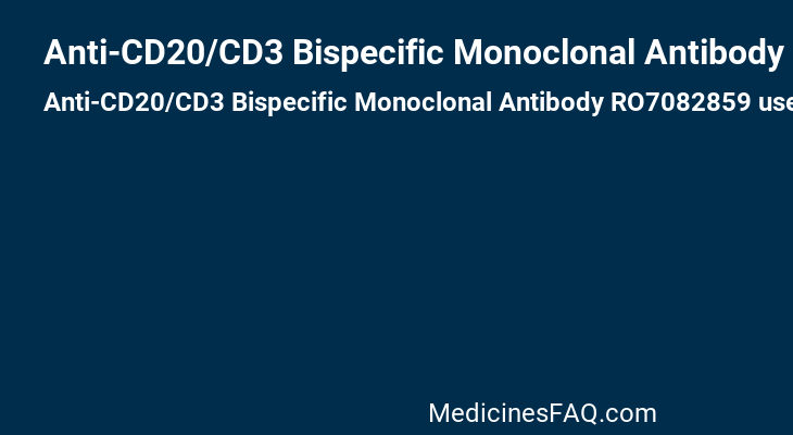 Anti-CD20/CD3 Bispecific Monoclonal Antibody RO7082859