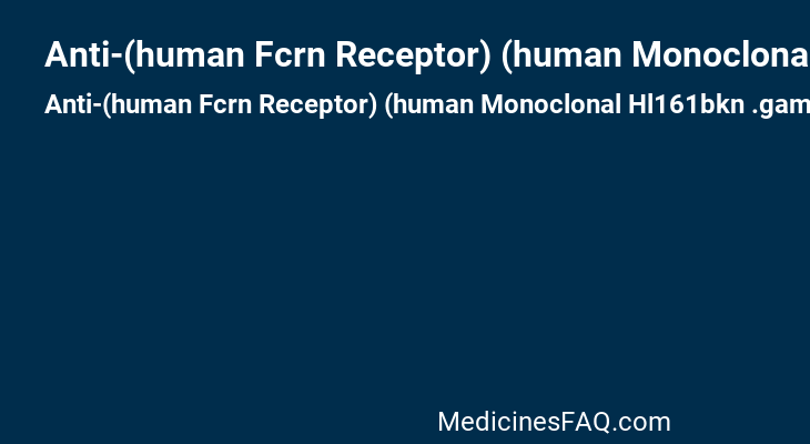 Anti-(human Fcrn Receptor) (human Monoclonal Hl161bkn .gamma.1-chain)