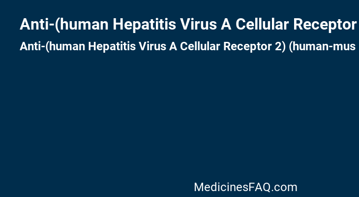 Anti-(human Hepatitis Virus A Cellular Receptor 2) (human-mus Musculus Monoclonal Clone Nvs260714 .gamma.4-chain)