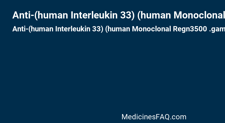 Anti-(human Interleukin 33) (human Monoclonal Regn3500 .gamma.4-chain)