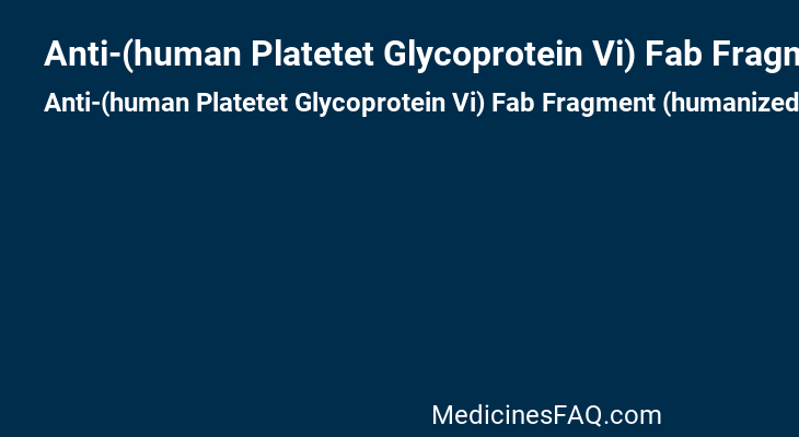 Anti-(human Platetet Glycoprotein Vi) Fab Fragment (humanized Monoclonal Act017 .gamma.1-chain)