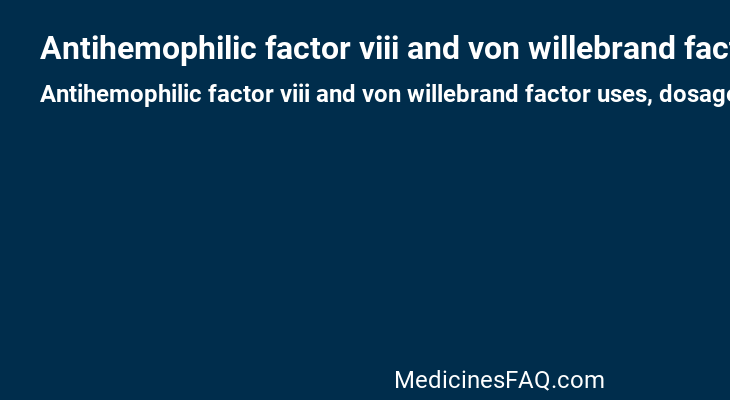 Antihemophilic factor viii and von willebrand factor