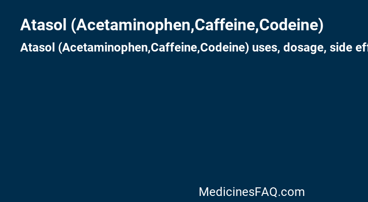 Atasol (Acetaminophen,Caffeine,Codeine)