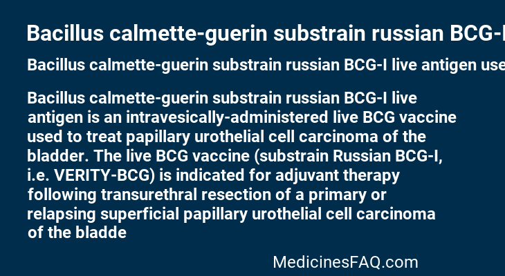 Bacillus calmette-guerin substrain russian BCG-I live antigen