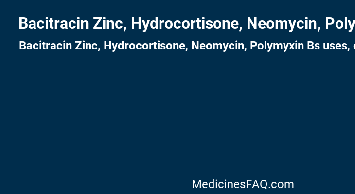 Bacitracin Zinc, Hydrocortisone, Neomycin, Polymyxin Bs