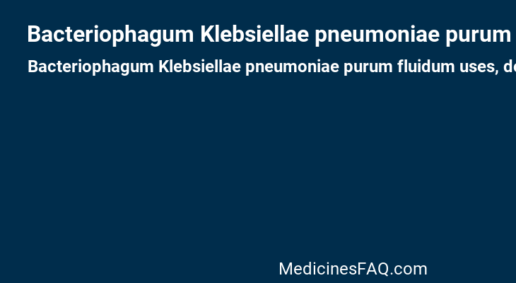 Bacteriophagum Klebsiellae pneumoniae purum fluidum