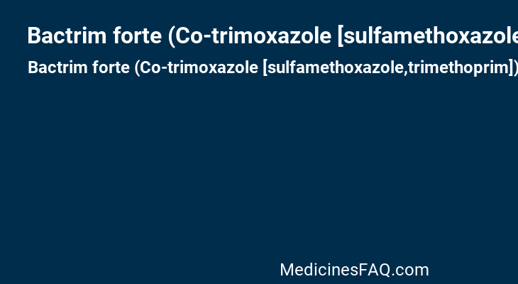 Bactrim forte (Co-trimoxazole [sulfamethoxazole,trimethoprim])