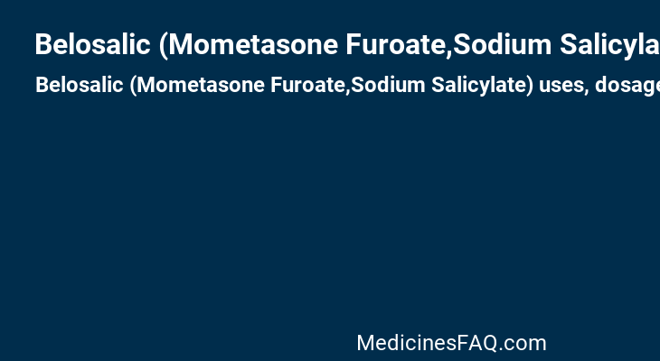 Belosalic (Mometasone Furoate,Sodium Salicylate)