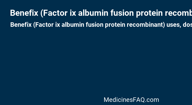 Benefix (Factor ix albumin fusion protein recombinant)