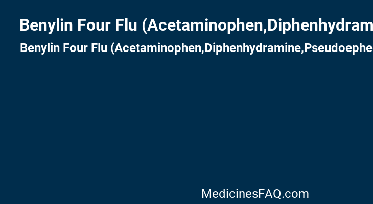 Benylin Four Flu (Acetaminophen,Diphenhydramine,Pseudoephedrine)