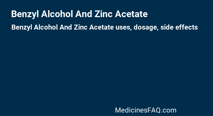 Benzyl Alcohol And Zinc Acetate
